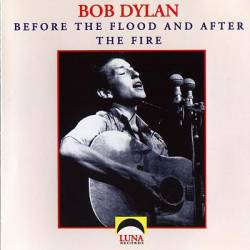 Bob Dylan : Before The Flood & After The Fire